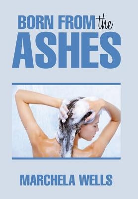 Born from the Ashes by Wells, Marchela