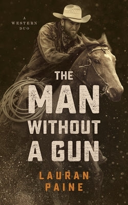 The Man Without a Gun: A Western Duo by Paine, Lauran