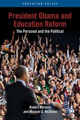 President Obama and Education Reform: The Personal and the Political by Maranto, R.