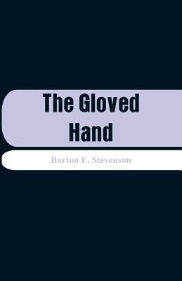 The Gloved Hand by Stevenson, Burton E.