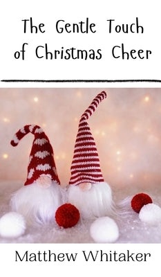 The Gentle Touch of Christmas Cheer by Whitaker, Matthew