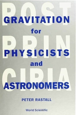 Postprincipia: Gravitation for Physicists and Astronomers by Rastall, Peter