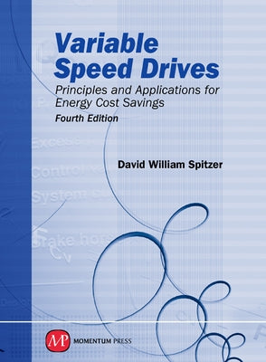 Variable Speed Drives: Principles and Applications for Energy Cost Savings, Fourth Edition by Spitzer, David W.