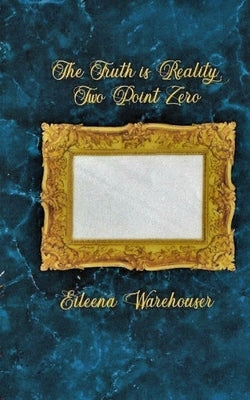 The Truth is Reality, Two Point Zero by Warehouser, Eileena