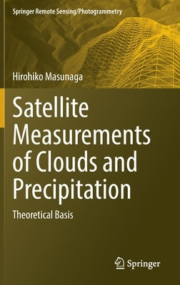 Satellite Measurements of Clouds and Precipitation: Theoretical Basis by Masunaga, Hirohiko