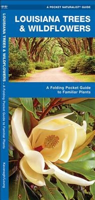 Louisiana Trees & Wildflowers: A Folding Pocket Guide to Familiar Plants by Kavanagh, James