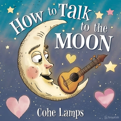 How to Talk to the Moon by Lamps, Cohe