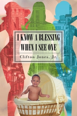 I Know A Blessing When I See One by Jones, Clifton, Jr.