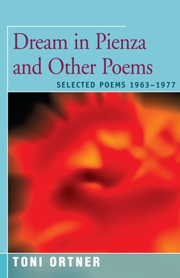 Dream in Pienza and Other Poems: Selected Poems 1963-1977 by Ortner, Toni