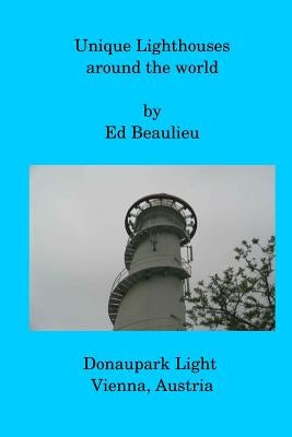 Unique Lighthouses around the world by Beaulieu, Ed
