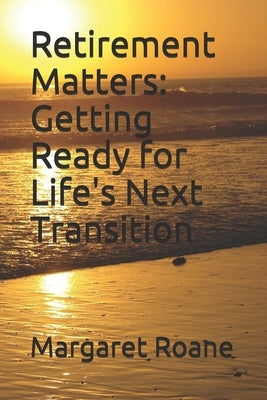 Retirement Matters: Getting Ready for Life's Next Transition by RoAne, Margaret