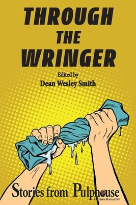 Through the Wringer: Stories from Pulphouse Fiction Magazine by Smith, Dean Wesley