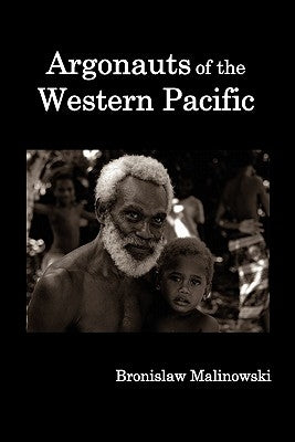Argonauts of the Western Pacific; An Account of Native Enterprise and Adventure in the Archipelagoes of Melanesian New Guinea. by Malinowski, Bronislaw