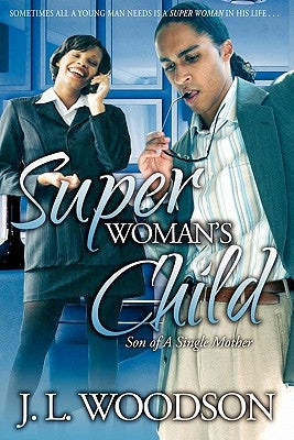 Superwoman's Child: Son of a Single Mother by Woodson, J. L.