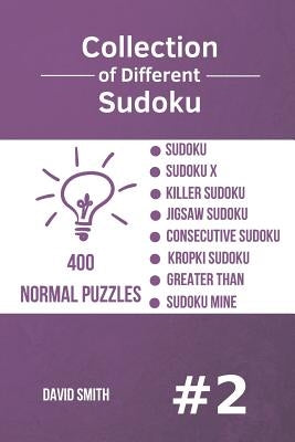 Collection of Different Sudoku - 400 Normal Puzzles: Sudoku, Sudoku X, Killer Sudoku, Jigsaw Sudoku, Consecutive Sudoku, Kropki Sudoku, Greater Than, by Smith, David
