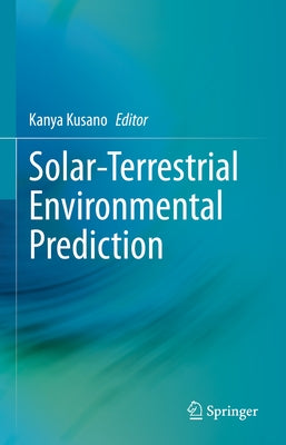 Solar-Terrestrial Environmental Prediction by Kusano, Kanya