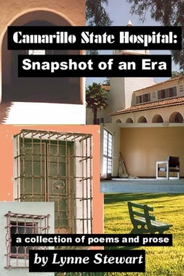Camarillo State Hospital: Snapshot of an Era A Collection of Poems and Prose by Stewart, Lynne