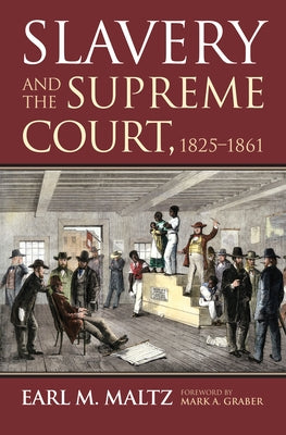 Slavery and the Supreme Court, 1825-1861 by Maltz, Earl M.