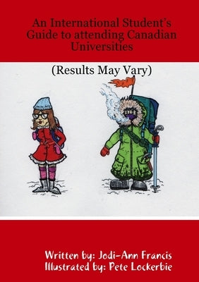 An International Student's Guide to attending Canadian Universities (Results May Vary) by Francis, Jodi-Ann