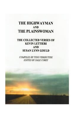 The Highwayman and the Plainswoman: The Collected Verses of Kevin Lettieri and Susan Lynn Gould by Lettieri, Kevin