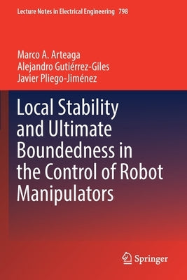Local Stability and Ultimate Boundedness in the Control of Robot Manipulators by Arteaga, Marco A.