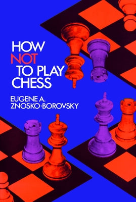 How Not to Play Chess by Znosko-Borovsky, Eugene A.