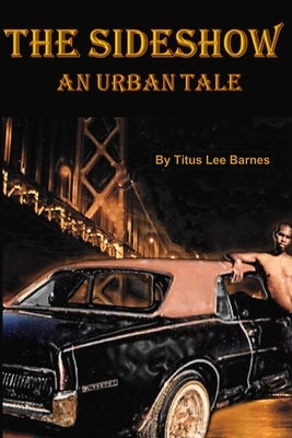 The Sideshow: An Urban Tale by Barnes, Titus Lee