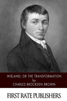 Wieland; or the Transformation by Brown, Charles Brockden
