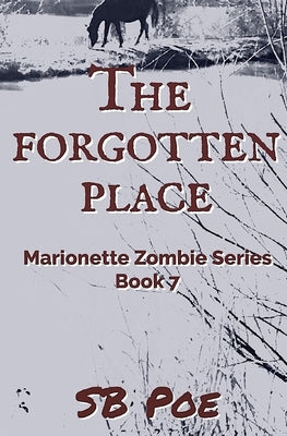 The Forgotten Place: Marionette Zombie Series Book 7 by Poe, S. B.