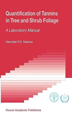 Quantification of Tannins in Tree and Shrub Foliage: A Laboratory Manual by Makkar, Harinder P. S.
