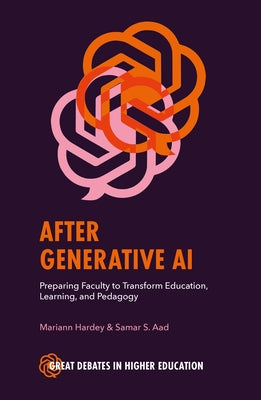 After Generative AI: Preparing Faculty to Transform Education, Learning and Pedagogy by Aad, Samar S.