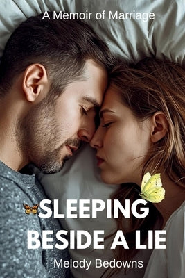Sleeping Beside A Lie: A Memoir of Marriage by Bedowns, Melody