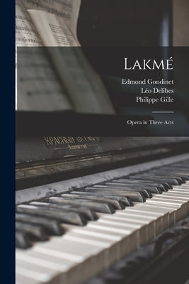 Lakmé: Opera in Three Acts by Gille, Philippe