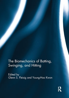 The Biomechanics of Batting, Swinging, and Hitting by Fleisig, Glenn
