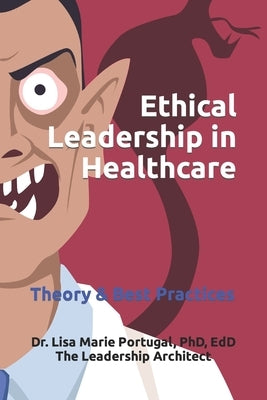 Ethical Leadership in Healthcare: Theory & Best Practices by Portugal, Lisa Marie