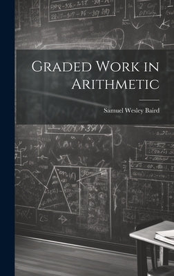 Graded Work in Arithmetic by Baird, Samuel Wesley