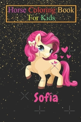 Horse Coloring Book For Kids: Sofia Baby Horse Kids Unicorn Pink Animal Coloring Book - For Kids Aged 3-8 (Fun Activities Books) by K. R., Jenny