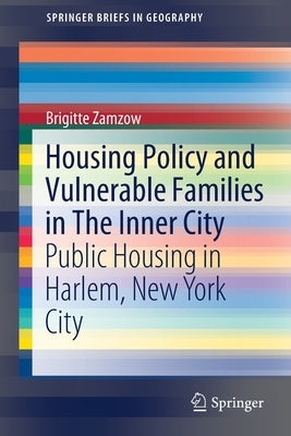 Housing Policy and Vulnerable Families in the Inner City: Public Housing in Harlem, New York City by Zamzow, Brigitte