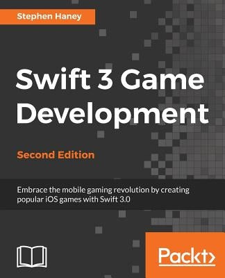 Swift 3 Game Development by Haney, Stephen