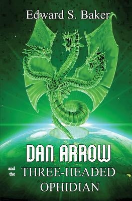 Dan Arrow and the Three-Headed Ophidian by Baker, Edward S.