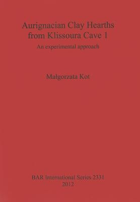 Aurignacian Clay Hearths from Klissoura Cave 1: An experimental approach by Kot, Malgorzata