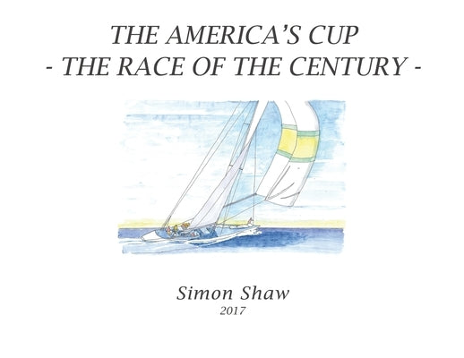 The America's Cup: The Race of the Century by Shaw, Simon