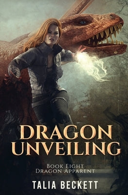 Dragon Unveiling: Dragon Apparent Book 8 by Beckett, Talia