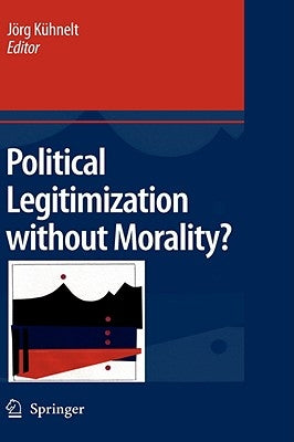 Political Legitimization Without Morality? by Kühnelt, Jörg