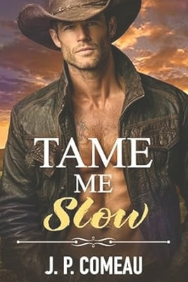 Tame Me Slow: An Opposites Attract Cowboy Biker Romance by Comeau, J. P.