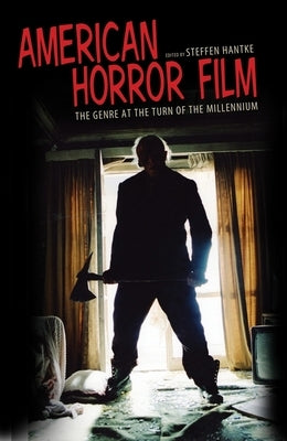 American Horror Film: The Genre at the Turn of the Millennium by Hantke, Steffen