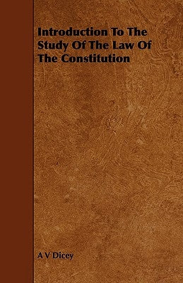 Introduction to the Study of the Law of the Constitution by Dicey, A. V.