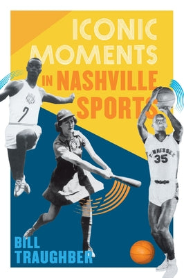 Iconic Moments in Nashville Sports by Traughber, William L.