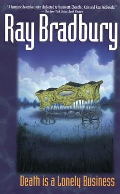 Death Is a Lonely Business by Bradbury, Ray D.