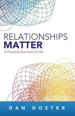 Relationships Matter: A Practical Business Guide by Doster, Dan